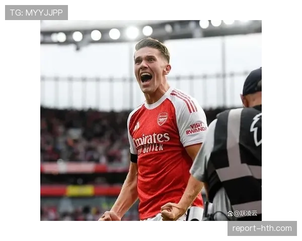阿森纳精明转会策略重塑阵容，实力跃升引燃未来争冠希望